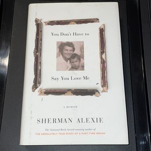 You don’t have to say you love me by Sherman Alexie
